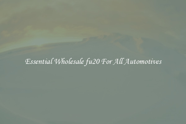 Essential Wholesale fu20 For All Automotives