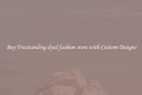 Buy Freestanding dyed fashion store with Custom Designs