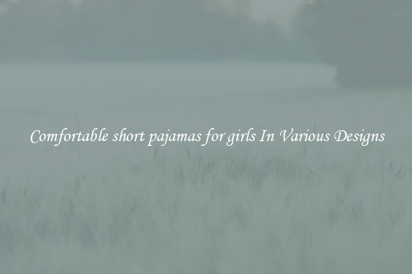 Comfortable short pajamas for girls In Various Designs