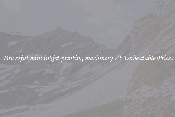 Powerful mini inkjet printing machinery At Unbeatable Prices