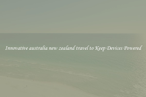 Innovative australia new zealand travel to Keep Devices Powered