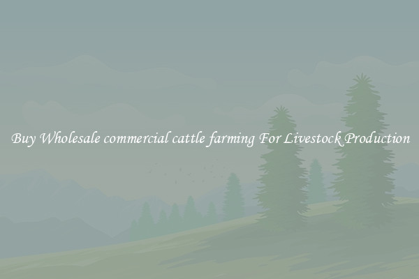 Buy Wholesale commercial cattle farming For Livestock Production
