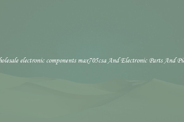 Wholesale electronic components max705csa And Electronic Parts And Pieces