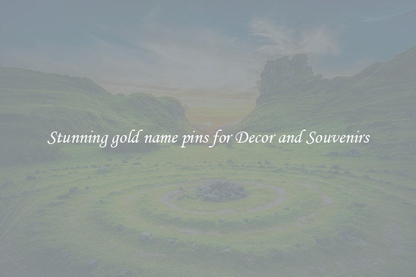 Stunning gold name pins for Decor and Souvenirs