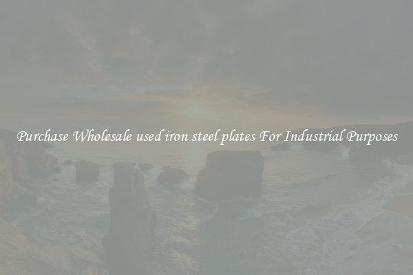Purchase Wholesale used iron steel plates For Industrial Purposes