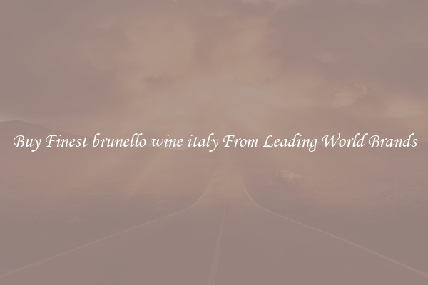 Buy Finest brunello wine italy From Leading World Brands