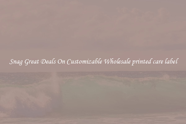 Snag Great Deals On Customizable Wholesale printed care label