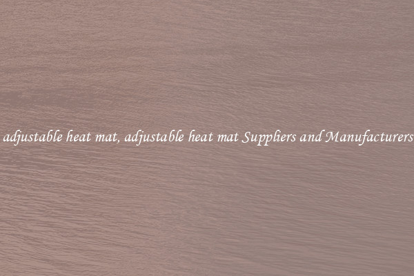 adjustable heat mat, adjustable heat mat Suppliers and Manufacturers