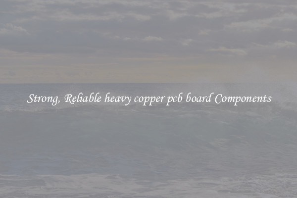 Strong, Reliable heavy copper pcb board Components