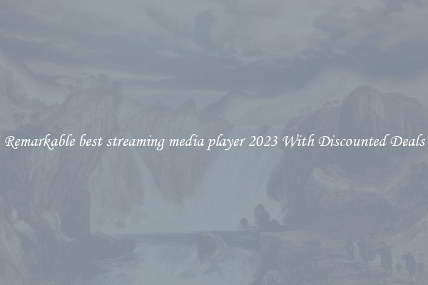 Remarkable best streaming media player 2023 With Discounted Deals