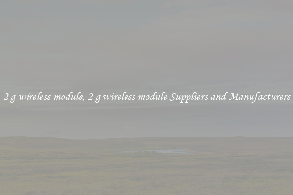 2 g wireless module, 2 g wireless module Suppliers and Manufacturers