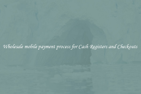 Wholesale mobile payment process for Cash Registers and Checkouts 