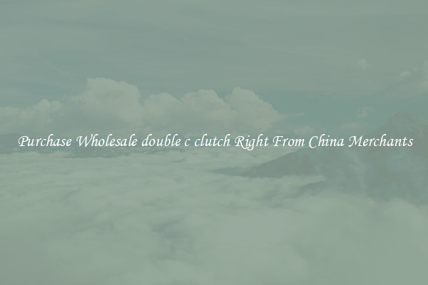 Purchase Wholesale double c clutch Right From China Merchants