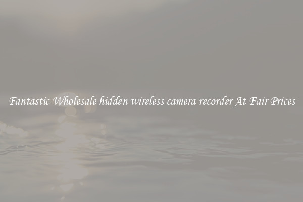 Fantastic Wholesale hidden wireless camera recorder At Fair Prices