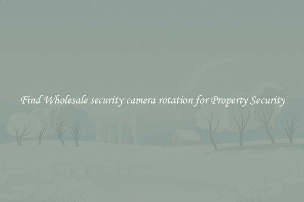 Find Wholesale security camera rotation for Property Security