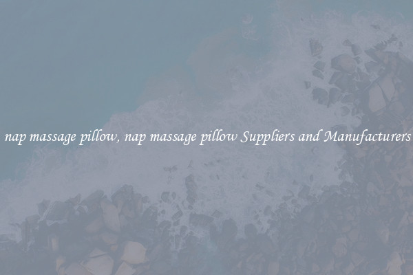 nap massage pillow, nap massage pillow Suppliers and Manufacturers