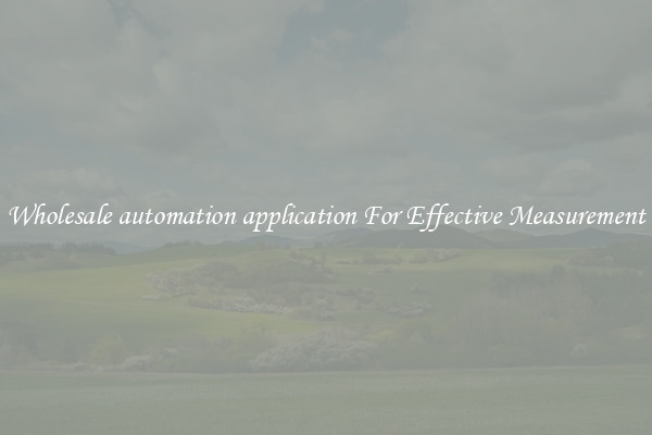 Wholesale automation application For Effective Measurement