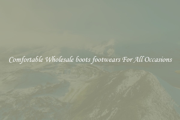 Comfortable Wholesale boots footwears For All Occasions