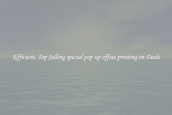 Efficient, Top Selling special pop up offset printing on Deals