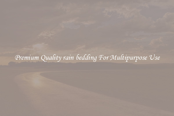Premium Quality rain bedding For Multipurpose Use
