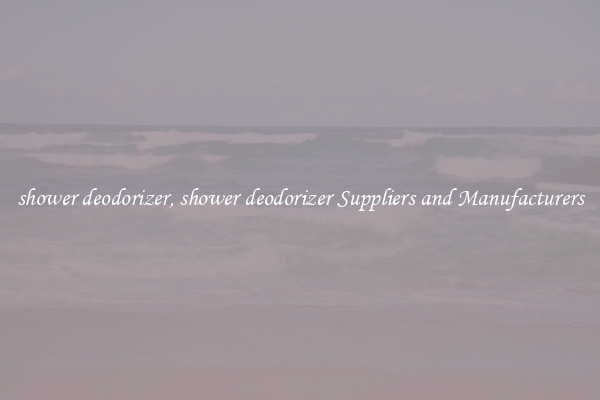 shower deodorizer, shower deodorizer Suppliers and Manufacturers