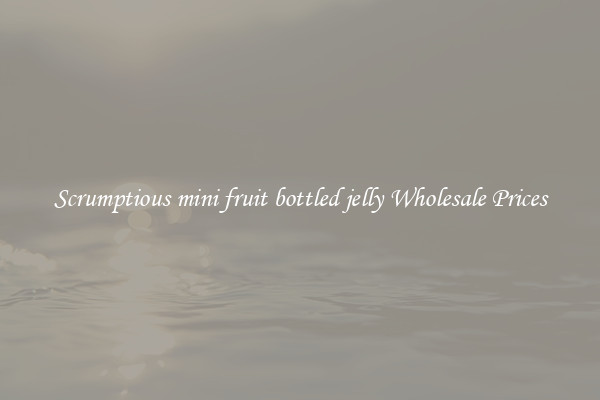 Scrumptious mini fruit bottled jelly Wholesale Prices