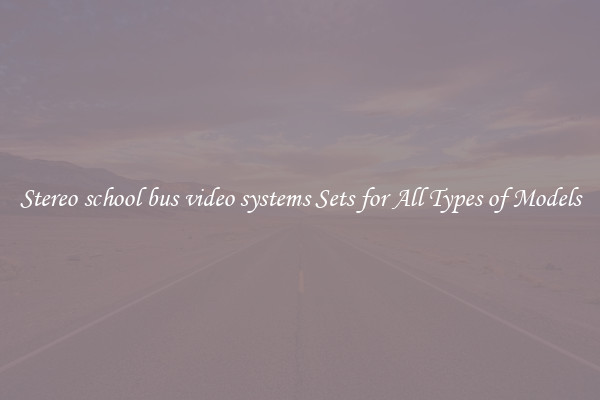 Stereo school bus video systems Sets for All Types of Models