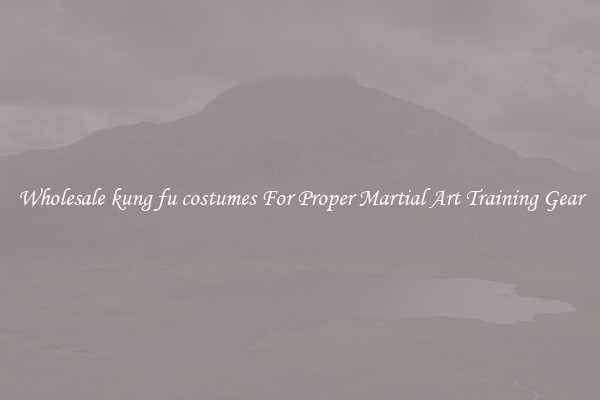 Wholesale kung fu costumes For Proper Martial Art Training Gear