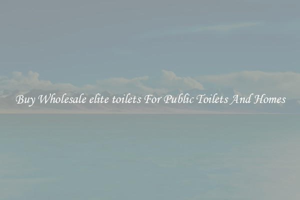 Buy Wholesale elite toilets For Public Toilets And Homes