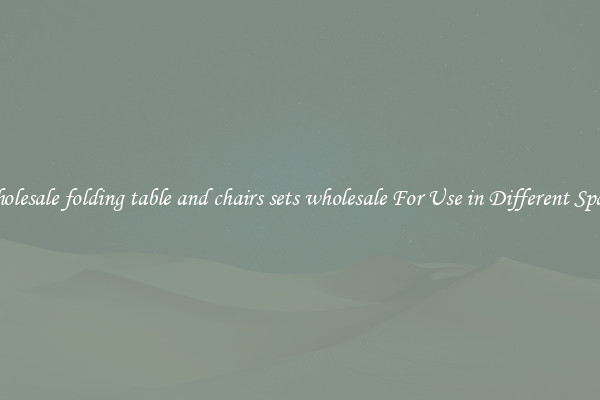 Wholesale folding table and chairs sets wholesale For Use in Different Spaces