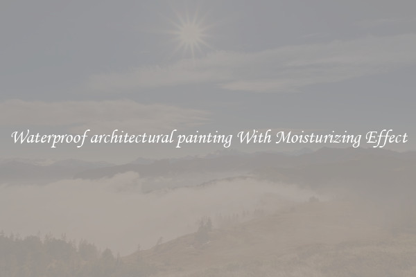 Waterproof architectural painting With Moisturizing Effect