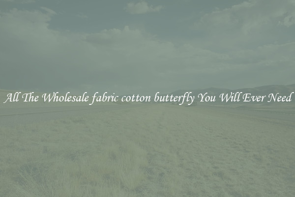 All The Wholesale fabric cotton butterfly You Will Ever Need