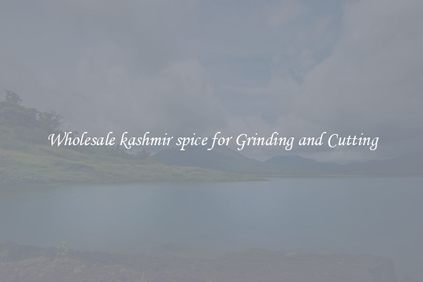 Wholesale kashmir spice for Grinding and Cutting