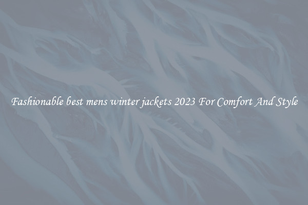 Fashionable best mens winter jackets 2023 For Comfort And Style