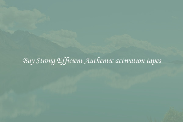 Buy Strong Efficient Authentic activation tapes