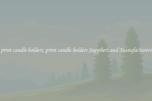 print candle holders, print candle holders Suppliers and Manufacturers