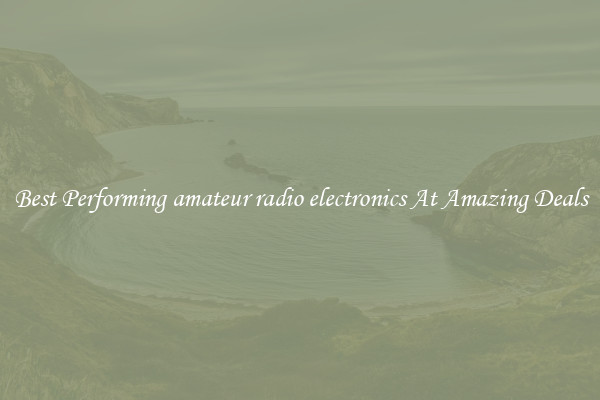 Best Performing amateur radio electronics At Amazing Deals