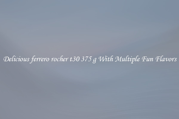 Delicious ferrero rocher t30 375 g With Multiple Fun Flavors