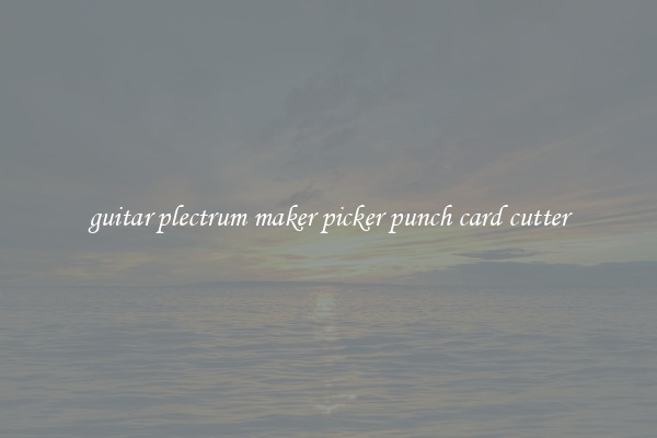 guitar plectrum maker picker punch card cutter