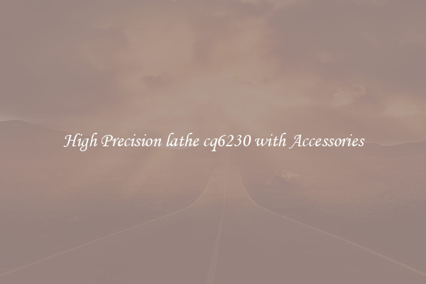 High Precision lathe cq6230 with Accessories