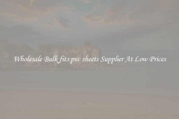 Wholesale Bulk fits pvc sheets Supplier At Low Prices
