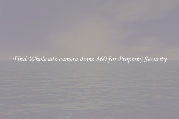 Find Wholesale camera dome 360 for Property Security