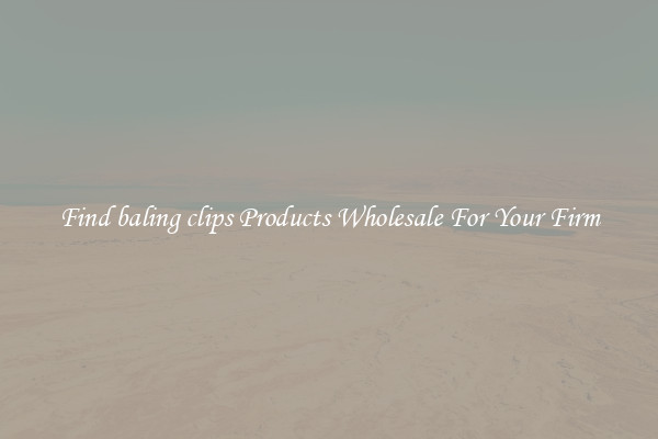 Find baling clips Products Wholesale For Your Firm