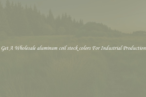 Get A Wholesale aluminum coil stock colors For Industrial Production