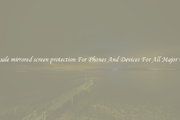 Wholesale mirrored screen protection For Phones And Devices For All Major Brands