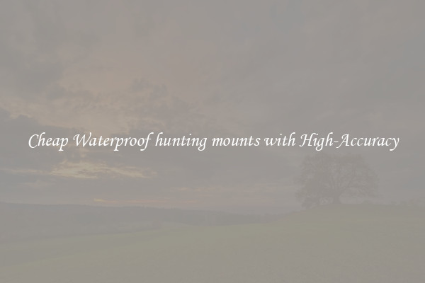Cheap Waterproof hunting mounts with High-Accuracy