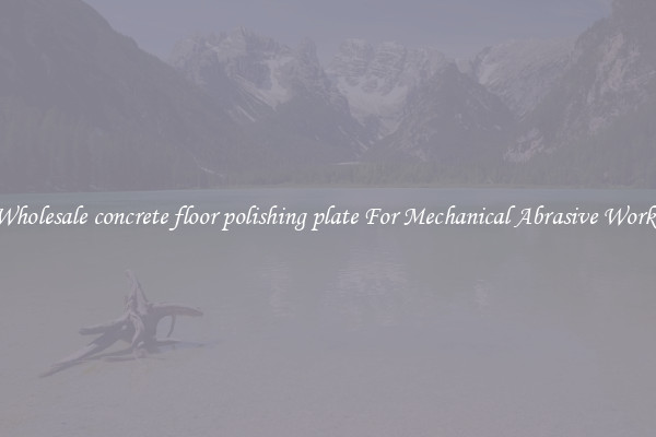 Wholesale concrete floor polishing plate For Mechanical Abrasive Works