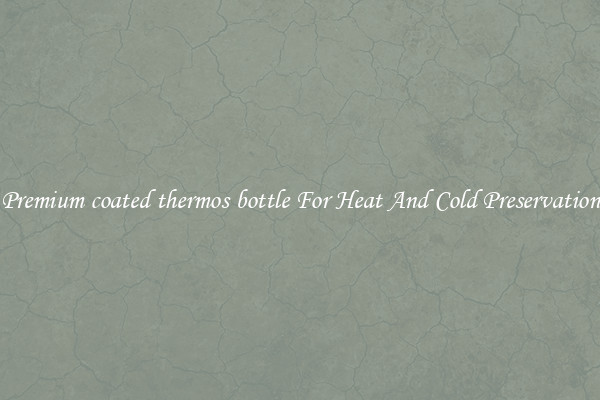 Premium coated thermos bottle For Heat And Cold Preservation