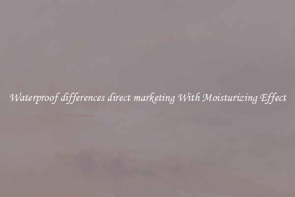 Waterproof differences direct marketing With Moisturizing Effect