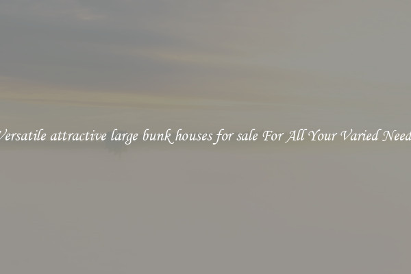 Versatile attractive large bunk houses for sale For All Your Varied Needs